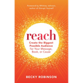 Reach: Create the Biggest Possible Audience for Your Message, Book, or Cause