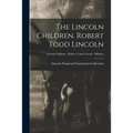 The Lincoln Children. Robert Todd Lincoln; Lincoln Children - Robert Todd Lincoln - Hildene