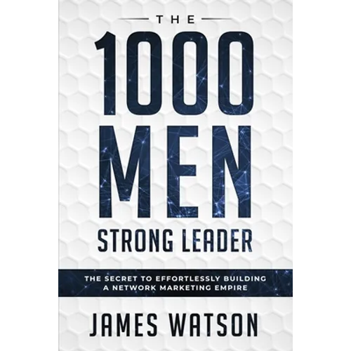 Psychology For Leadership - The 1000 Men Strong Leader (Business Negotiation): The Secret to Effortlessly Building a Network Marketing Empire (Influen
