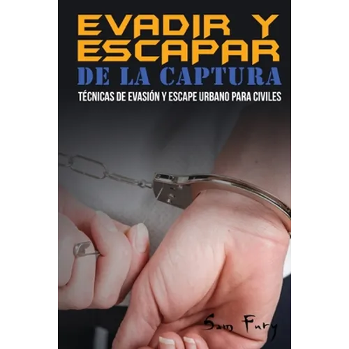 Evadir y Escapar de la Captura: Técnicas de Evasión y Escape Urbano para Civiles