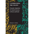 Cannibalizing The Colony: Cinematic Adaptations Of Colonial Literature In Mexico And Brazil