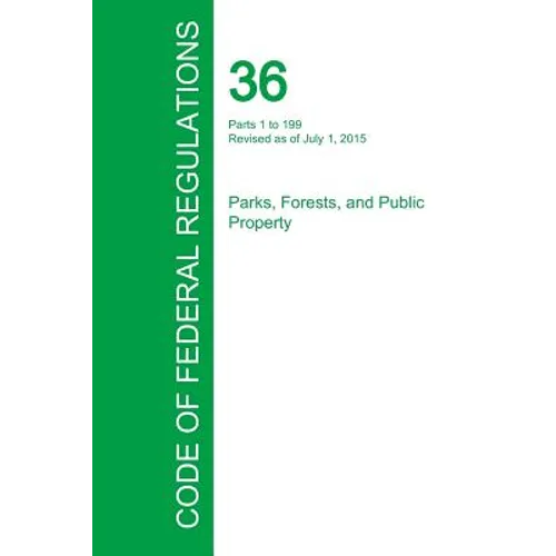Code of Federal Regulations Title 36, Volume 1, July 1, 2015
