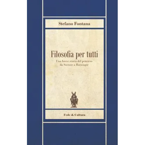Filosofia per tutti: Una breve storia del pensiero da Socrate a Ratzinger