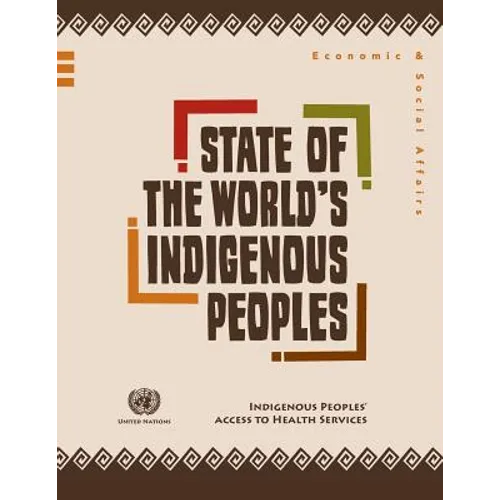 State of the World's Indigenous Peoples: Indigenous Peoples' Access to Health Services
