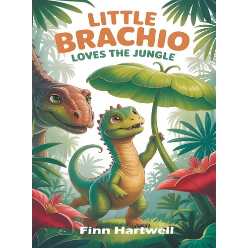 Little Brachio Loves the Jungle: A Colorful Dinosaur Plant Adventure for Kids Ages 3-5