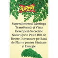 Superalimentul Moringa Transformă-ți Viața Descoperă Secretele Naturii prin Peste 100 de Rețete Inovatoare pe Bază de Pl