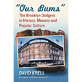 Our Bums: The Brooklyn Dodgers in History, Memory and Popular Culture