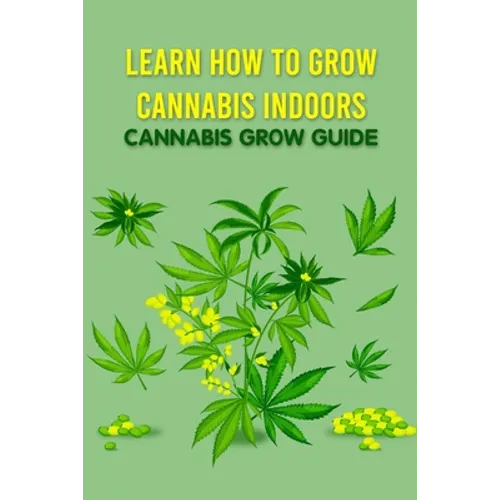 Learn How to Grow Cannabis Indoors: Cannabis Grow Guide: Grow Cannabis