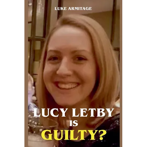 Lucy Letby is Guilty?