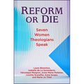 Reform or Die: Seven Women Theologians Speak