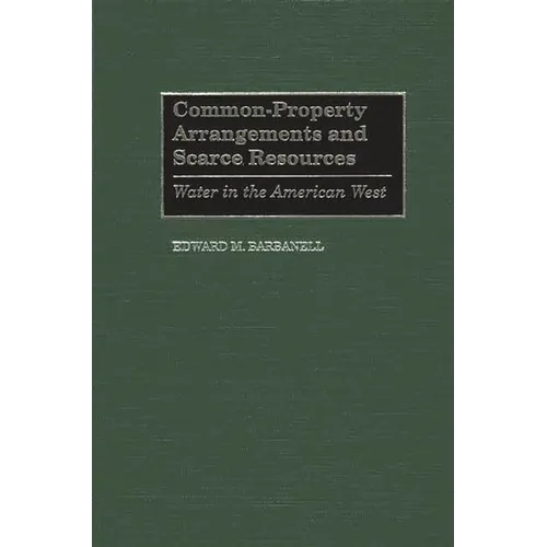 Common-Property Arrangements and Scarce Resources: Water in the American West