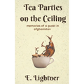 Tea Parties on the Ceiling: Memories of a Guest in Afghanistan