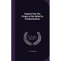 Inquiry Into the Origin of the Belief in Predestination