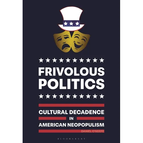 Frivolous Politics: Cultural Decadence in American Neopopulism