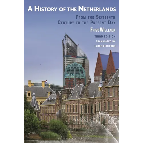 A History of the Netherlands: From the Sixteenth Century to the Present Day