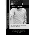 Yabusame: The Ancient Art of Japanese Mounted Archery: Exploring the History and Advanced Techniques of Horseback Combat for All Ages