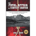 The Fatal Affair in Convict Canyon: A True Tale of Robbery, Murder & Vengeance, Told in it Historical Context