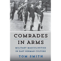 Comrades in Arms: Military Masculinities in East German Culture