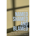 Named, Shamed and Blamed: Theology, Mental Health and the Wounds of Stigma