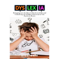 Dyslexia: Bringing out the Best in Dyslexic Kids and Unlocking the Hidden Potential of the Dyslexic Brain