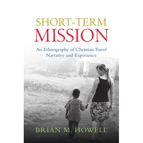 Short-Term Mission: An Ethnography of Christian Travel Narrative and Experience