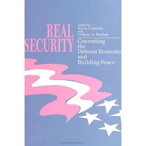 Real Security: Converting the Defense Economy and Building Peace