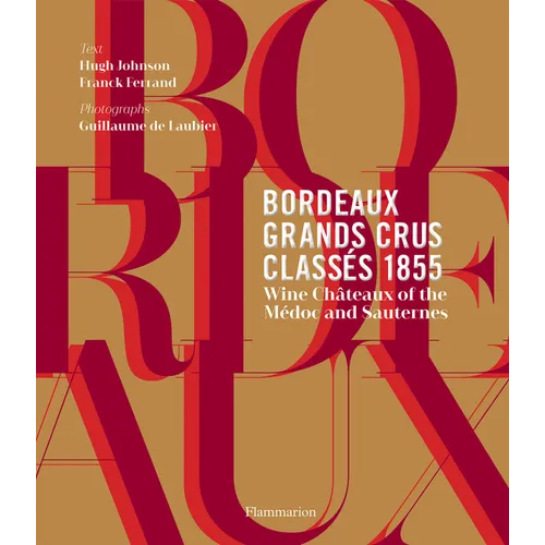 Bordeaux Grands Crus Classés 1855: Wine Châteaux of the Médoc and Sauternes