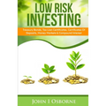 Low Risk Investing: Treasury Bonds, Tax Lien Certificates, Certificates Of Deposits, Money Markets & Compound Interest