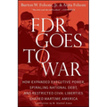 FDR Goes to War: How Expanded Executive Power, Spiraling National Debt, and Restricted Civil Liberties Shaped Wartime America