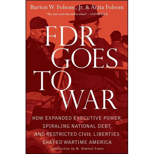 FDR Goes to War: How Expanded Executive Power, Spiraling National Debt, and Restricted Civil Liberties Shaped Wartime America