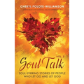 Soul Talk, Volume 3: Soul-Stirring Stories of People Who Let Go and Let God
