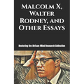 Malcolm X, Walter Rodney, and Other Essays