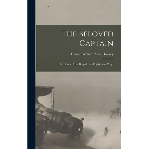 The Beloved Captain: The Honor of the Brigade. an Englishman Prays