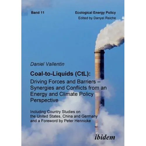 Coal-to-Liquids (CtL): Driving Forces and Barriers - Synergies and Conflicts from an Energy and Climate Policy Perspective. Including Country Studies
