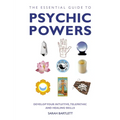 The Essential Guide to Psychic Powers: Develop Your Intuitive, Telepathic and Healing Skills