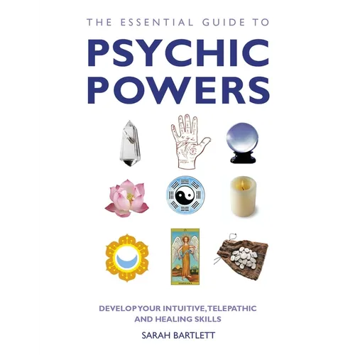 The Essential Guide to Psychic Powers: Develop Your Intuitive, Telepathic and Healing Skills