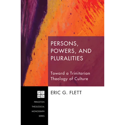 Persons, Powers, and Pluralities: Toward a Trinitarian Theology of Culture