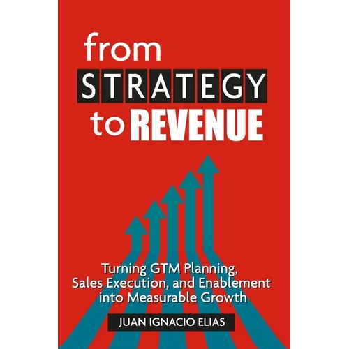 From Strategy to Revenue: Turning GTM Planning, Sales Execution and Enablement into Measurable Growth