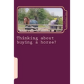 Thinking about buying a horse?: All those little things you need to think about before becoming a horse owner.