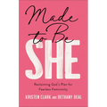Made to Be She: Reclaiming God's Plan for Fearless Femininity