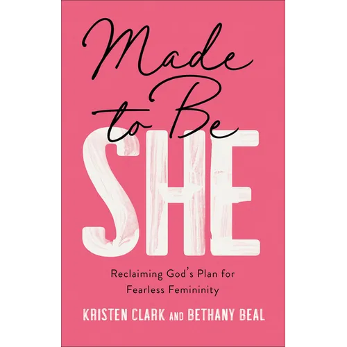 Made to Be She: Reclaiming God's Plan for Fearless Femininity