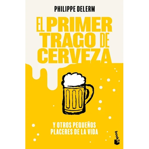 El Primer Trago de Cerveza: Y Otros Pequeños Placeres de la Vida / The Small Pleasures of Life