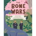 The Bone Wars: The True Story of an Epic Battle to Find Dinosaur Fossils