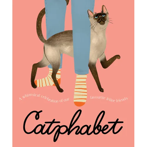 Catphabet: A Whimsical Celebration of Our Favourite Feline Friends, for Fans of Grumpy Cat and What Cats Want