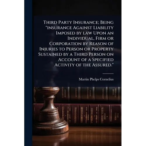 Third Party Insurance; Being "insurance Against Liability Imposed by law Upon an Individual, Firm or Corporation by Reason of Injuries to Person or Pr