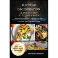 Macular Degeneration Management Diet Cookbook: Optimal Vision Recipes: Nourish Your Sight Naturally-Nutrition Solutions For Clearer Eyesight -Eat Your