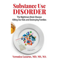 Substance Use Disorder The Nightmare Brain Disease Killing Our Kids and Destroying Families