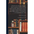 Utility of an Academic Or Classical Education for Young Men Who Have to Earn Their Own Living and Who Expect to Pursue a Commercial Life: An Investiga