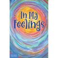 In My Feelings: A Teen Guide to Discovering What You Feel So You Can Decide What to Do