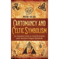 Cartomancy and Celtic Symbolism: An Essential Guide to Card Divination and Ancient Pagan Symbols